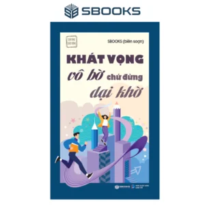 Sách - Khát Vọng Vô Bờ Chứ Đừng Dại Khờ (Tuệ Tâm) - SBOOKS
